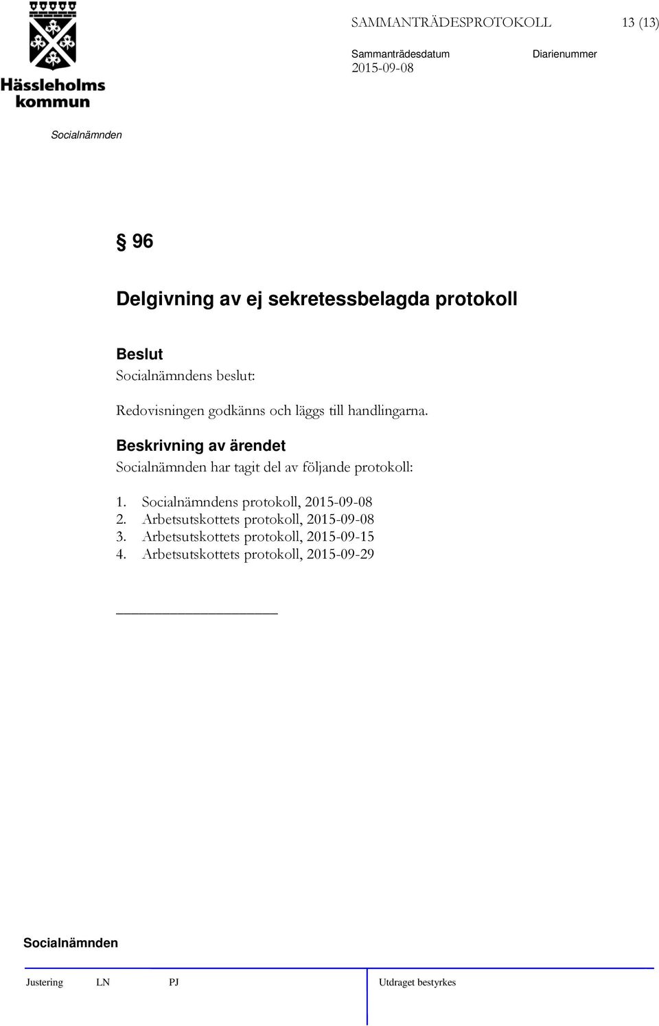 har tagit del av följande protokoll: 1. s protokoll, 2015-09-08 2.