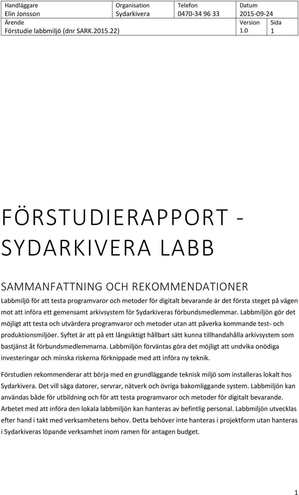 Syftet är att på ett långsiktigt hållbart sätt kunna tillhandahålla arkivsystem som bastjänst åt förbundsmedlemmarna.
