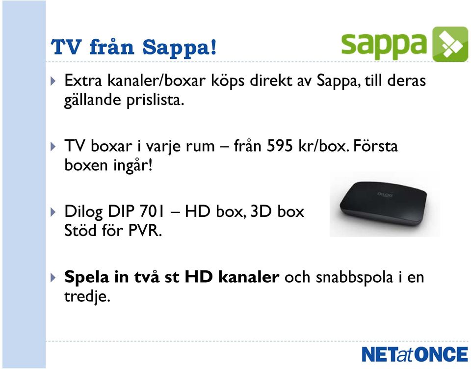 gällande prislista. TV boxar i varje rum från 595 kr/box.