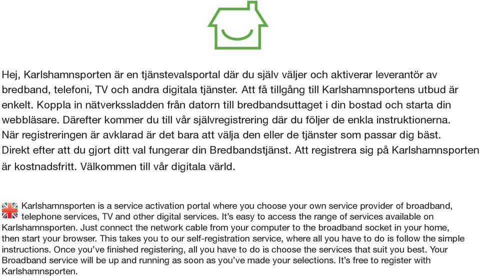 Därefter kommer du till vår självregistrering där du följer de enkla instruktionerna. När registreringen är avklarad är det bara att välja den eller de tjänster som passar dig bäst.