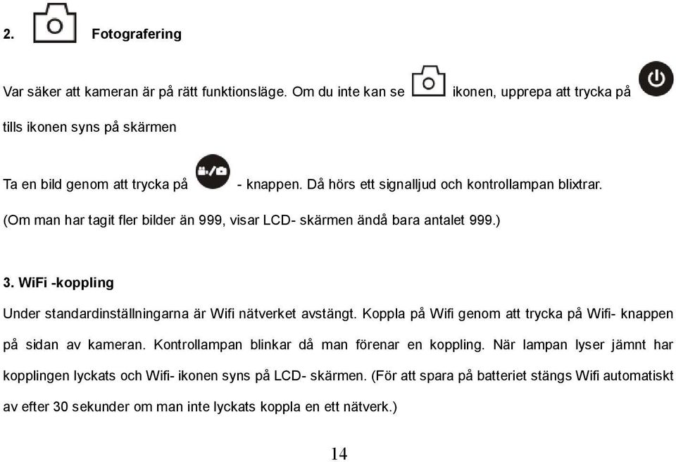 (Om man har tagit fler bilder än 999, visar LCD- skärmen ändå bara antalet 999.) 3. WiFi -koppling Under standardinställningarna är Wifi nätverket avstängt.