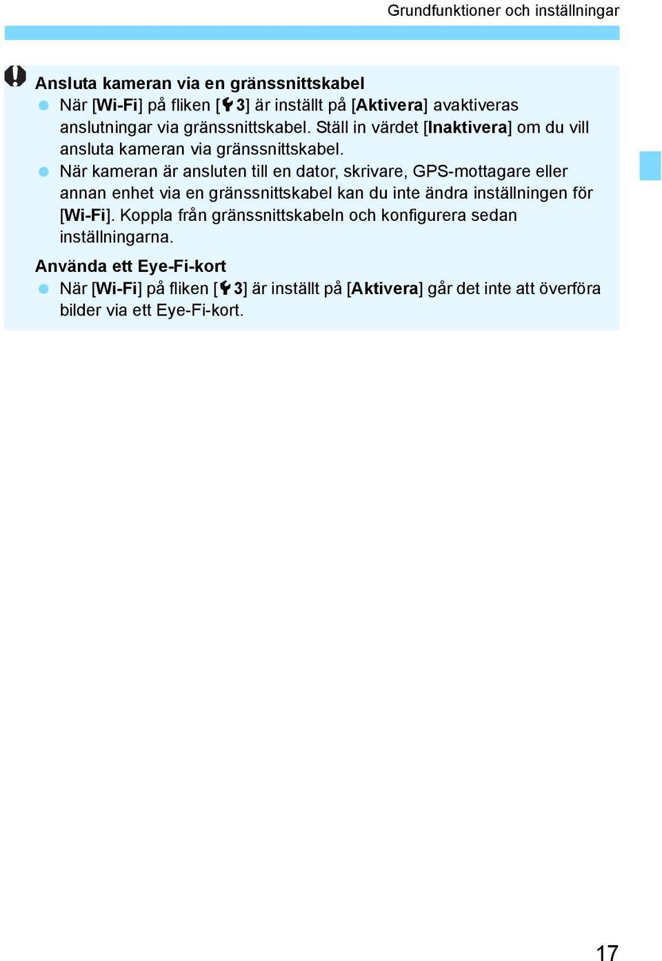 När kameran är ansluten till en dator, skrivare, GPS-mottagare eller annan enhet via en gränssnittskabel kan du inte ändra inställningen för [Wi-Fi].