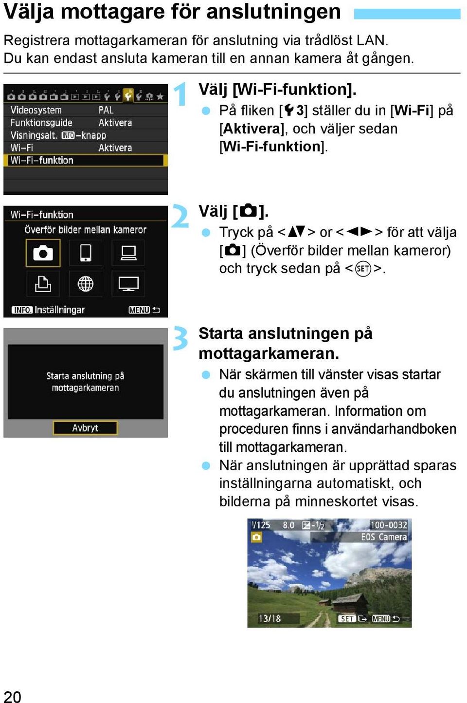 Tryck på <V> or <U> för att välja [z] (Överför bilder mellan kameror) och tryck sedan på <0>. Starta anslutningen på mottagarkameran.