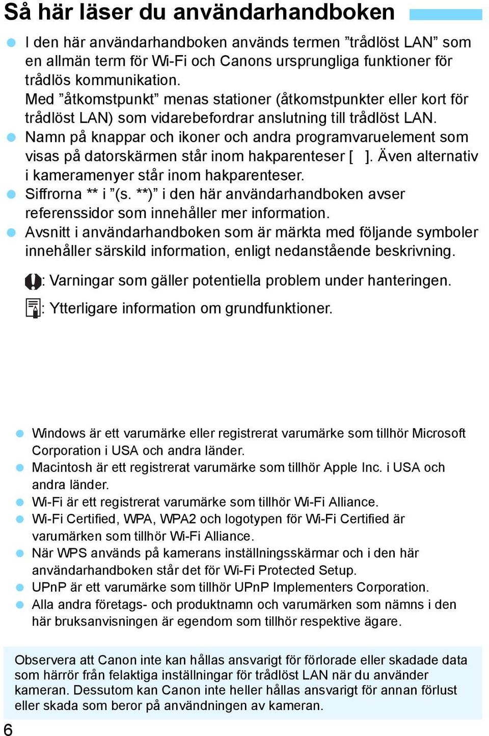 Namn på knappar och ikoner och andra programvaruelement som visas på datorskärmen står inom hakparenteser [ ]. Även alternativ i kameramenyer står inom hakparenteser. Siffrorna ** i (s.