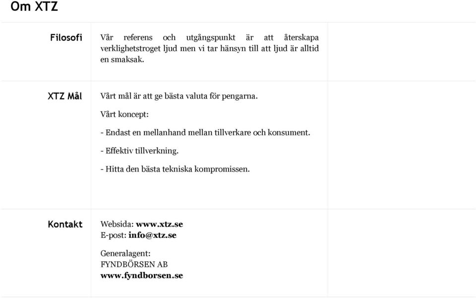 Vårt koncept: - Endast en mellanhand mellan tillverkare och konsument. - Effektiv tillverkning.