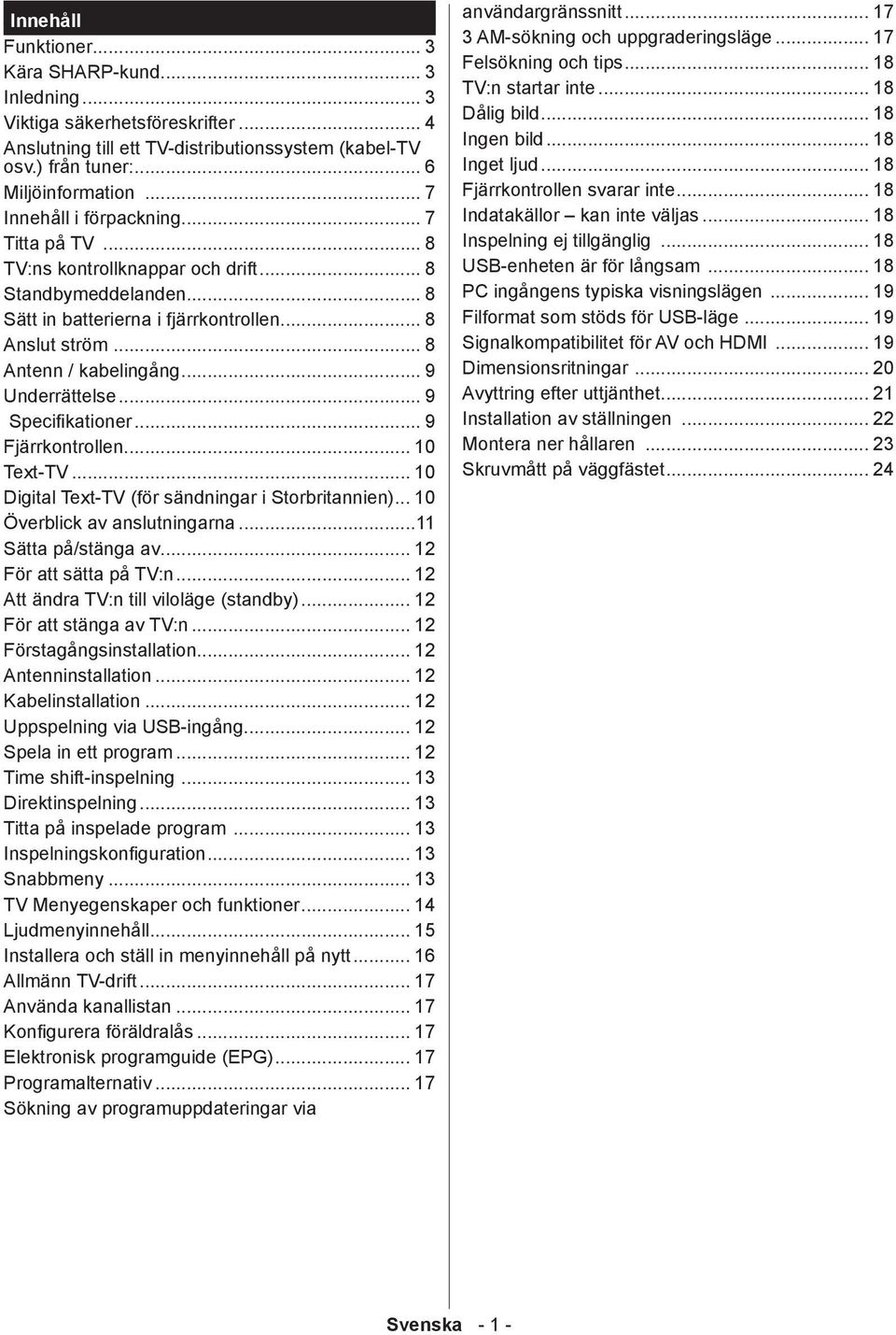 .. 9 Underrättelse... 9 Specifikationer... 9 Fjärrkontrollen... 10 Text-TV... 10 Digital Text-TV (för sändningar i Storbritannien)... 10 Överblick av anslutningarna...11 Sätta på/stänga av.