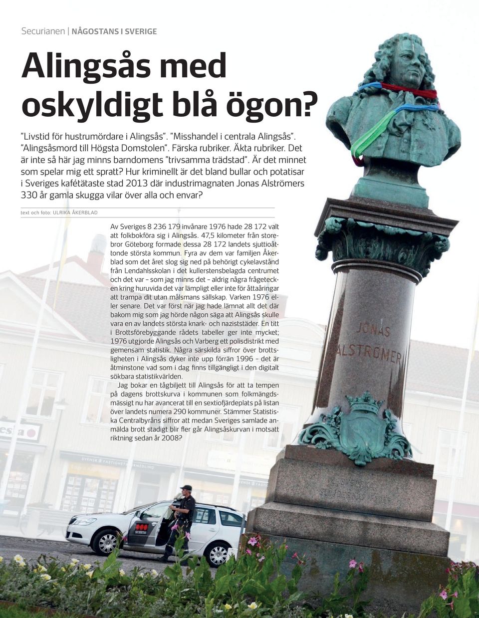 Hur kriminellt är det bland bullar och potatisar i Sveriges kafétätaste stad 2013 där industrimagnaten Jonas Alströmers 330 år gamla skugga vilar över alla och envar?