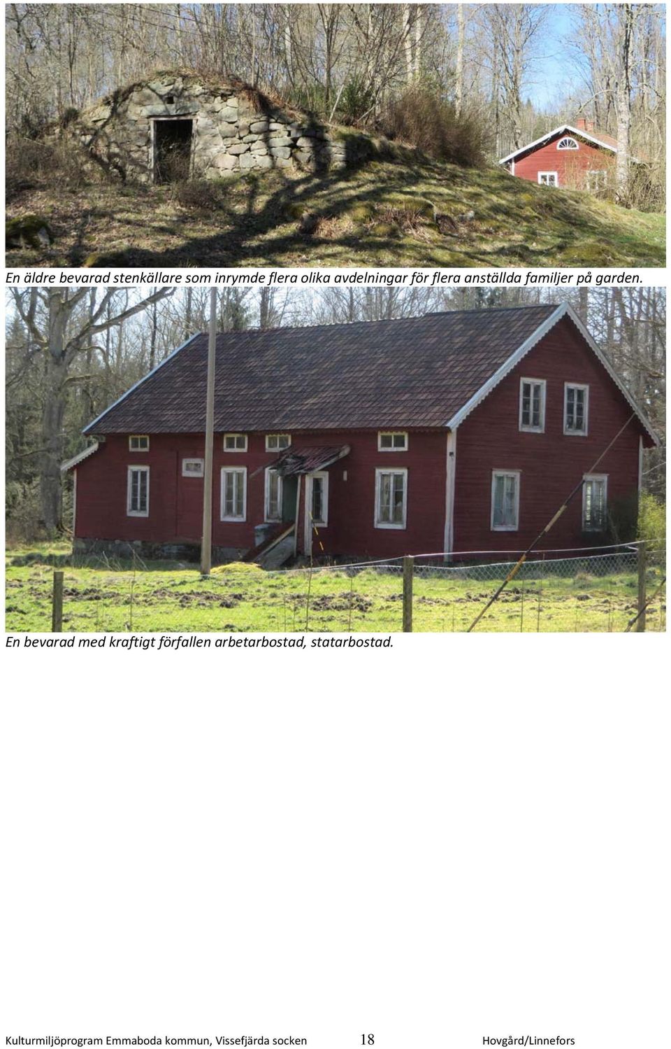 En bevarad med kraftigt förfallen arbetarbostad,