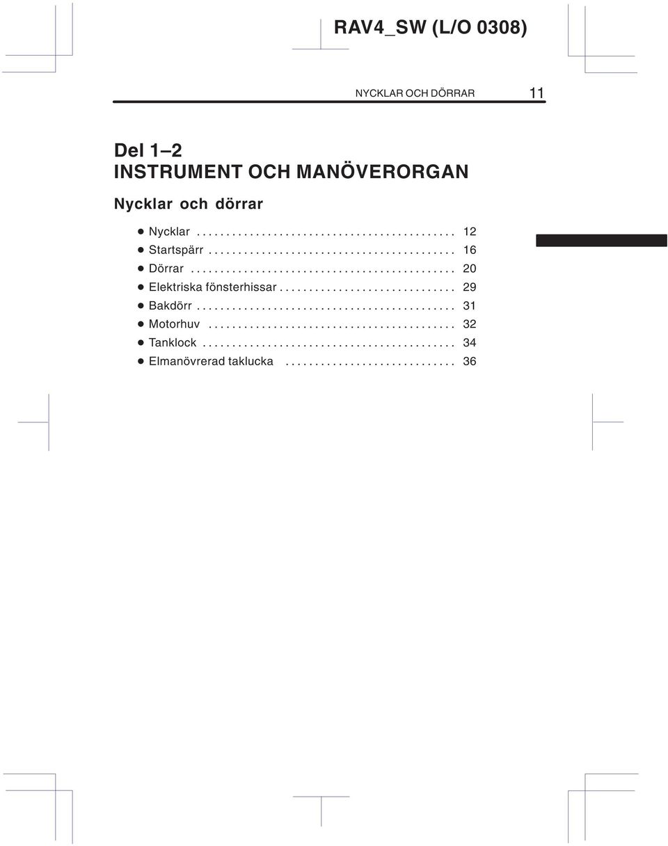 ............................. 29 Bakdörr............................................ 31 Motorhuv.......................................... 32 Tanklock.