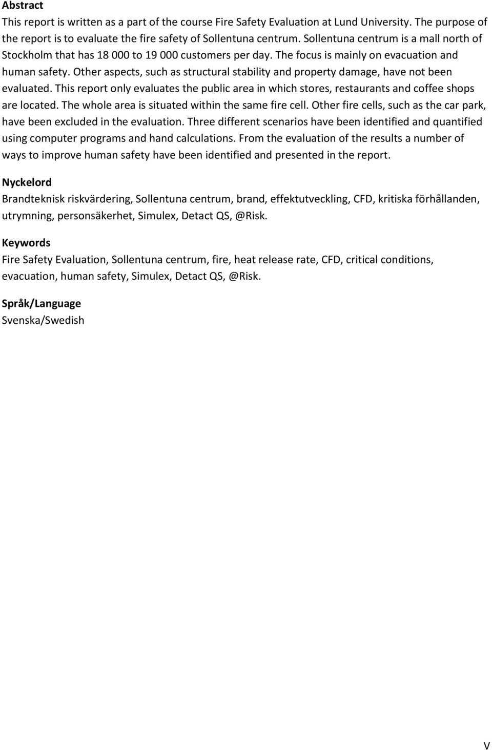 Other aspects, such as structural stability and property damage, have not been evaluated. This report only evaluates the public area in which stores, restaurants and coffee shops are located.