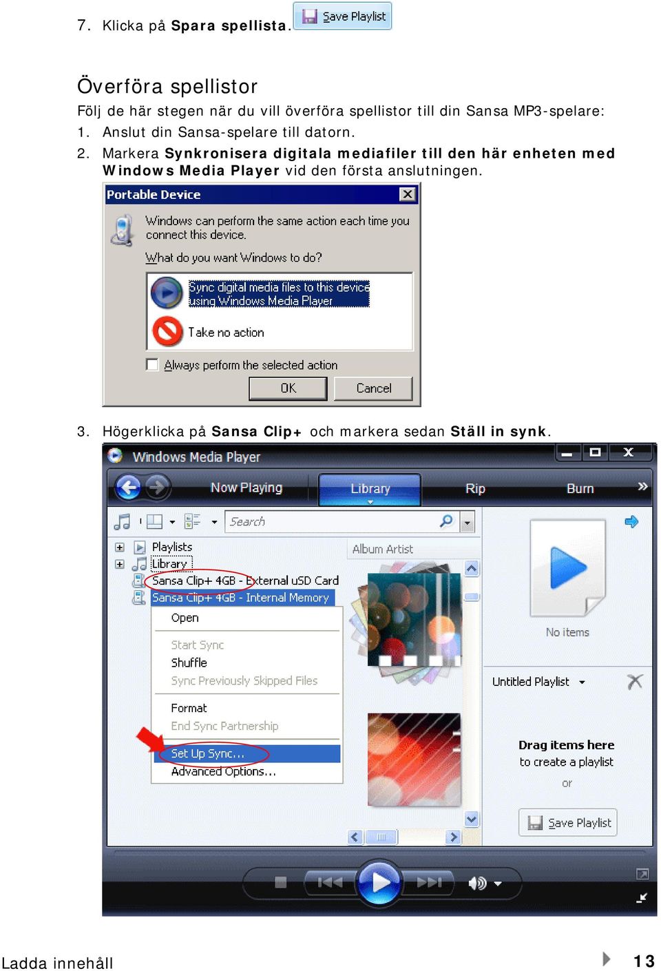 MP3-spelare: 1. Anslut din Sansa-spelare till datorn. 2.