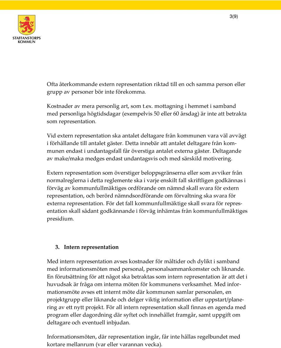 Detta innebär att antalet deltagare från kommunen endast i undantagsfall får överstiga antalet externa gäster. Deltagande av make/maka medges endast undantagsvis och med särskild motivering.