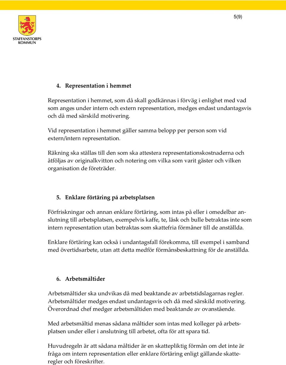 motivering. Vid representation i hemmet gäller samma belopp per person som vid extern/intern representation.