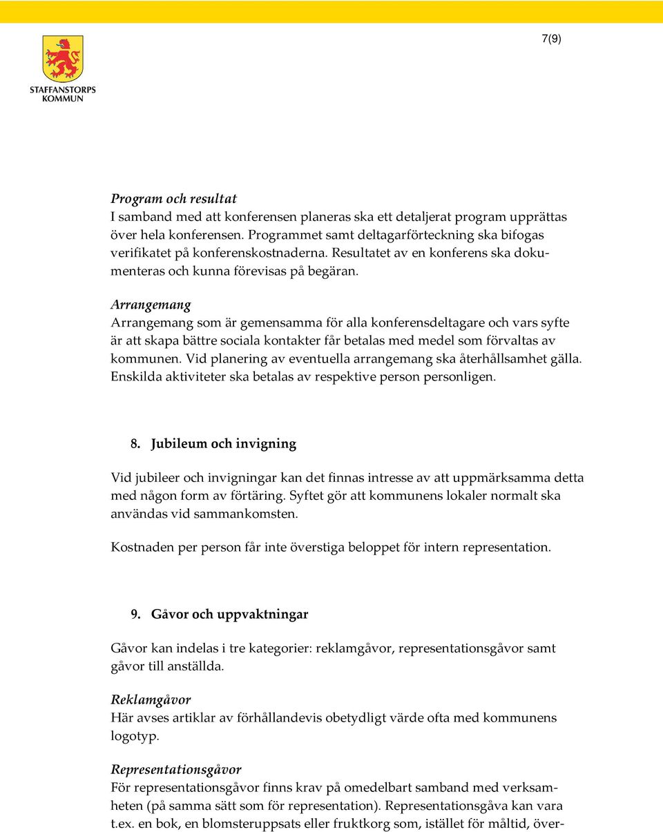 Arrangemang Arrangemang som är gemensamma för alla konferensdeltagare och vars syfte är att skapa bättre sociala kontakter får betalas med medel som förvaltas av kommunen.