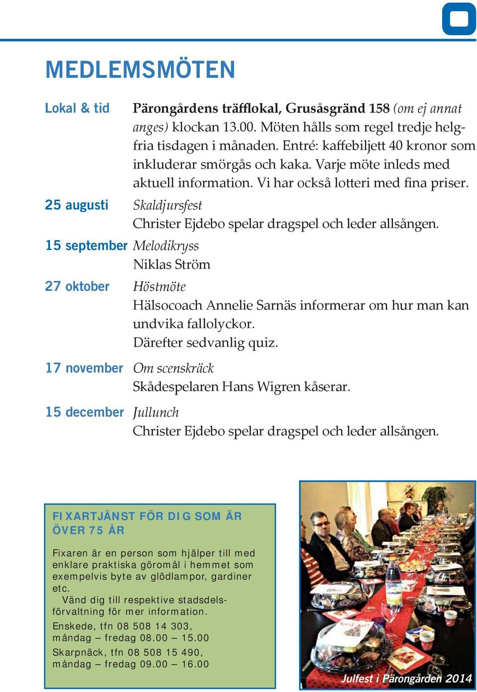 25 augusti Skaldjursfest Christer Ejdebo spelar dragspel och leder allsången.