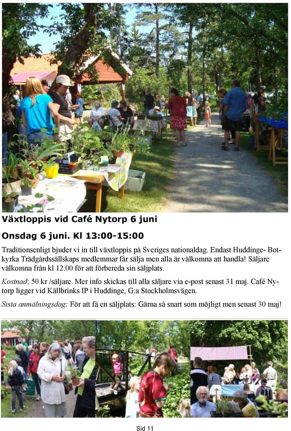 00 för att förbereda sin säljplats. Kostnad: 50 kr /säljare. Mer info skickas till alla säljare via e-post senast 31 maj.