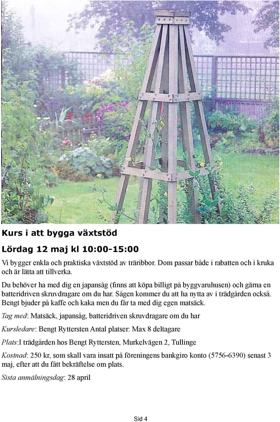 Bengt bjuder på kaffe och kaka men du får ta med dig egen matsäck.