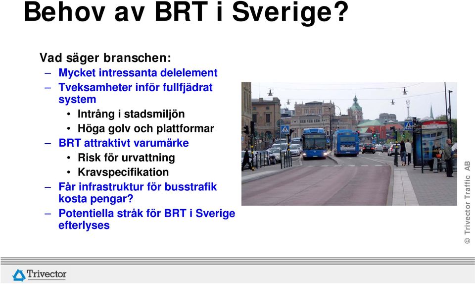 fullfjädrat system Intrång i stadsmiljön Höga golv och plattformar BRT