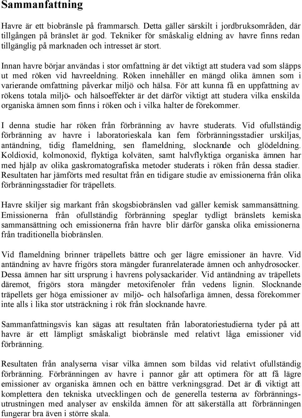 Innan havre börjar användas i stor omfattning är det viktigt att studera vad som släpps ut med röken vid havreeldning.
