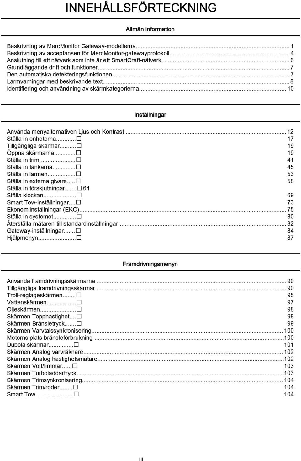 .. 8 Identifiering och användning av skärmkategorierna... 10 Inställningar Använda menyalternativen Ljus och Kontrast... 12 Ställa in enheterna... 17 Tillgängliga skärmar... 19 Öppna skärmarna.
