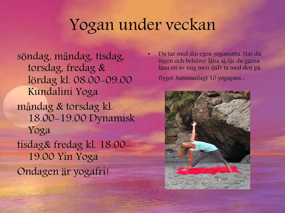 Du tar med din egen yogamatta.