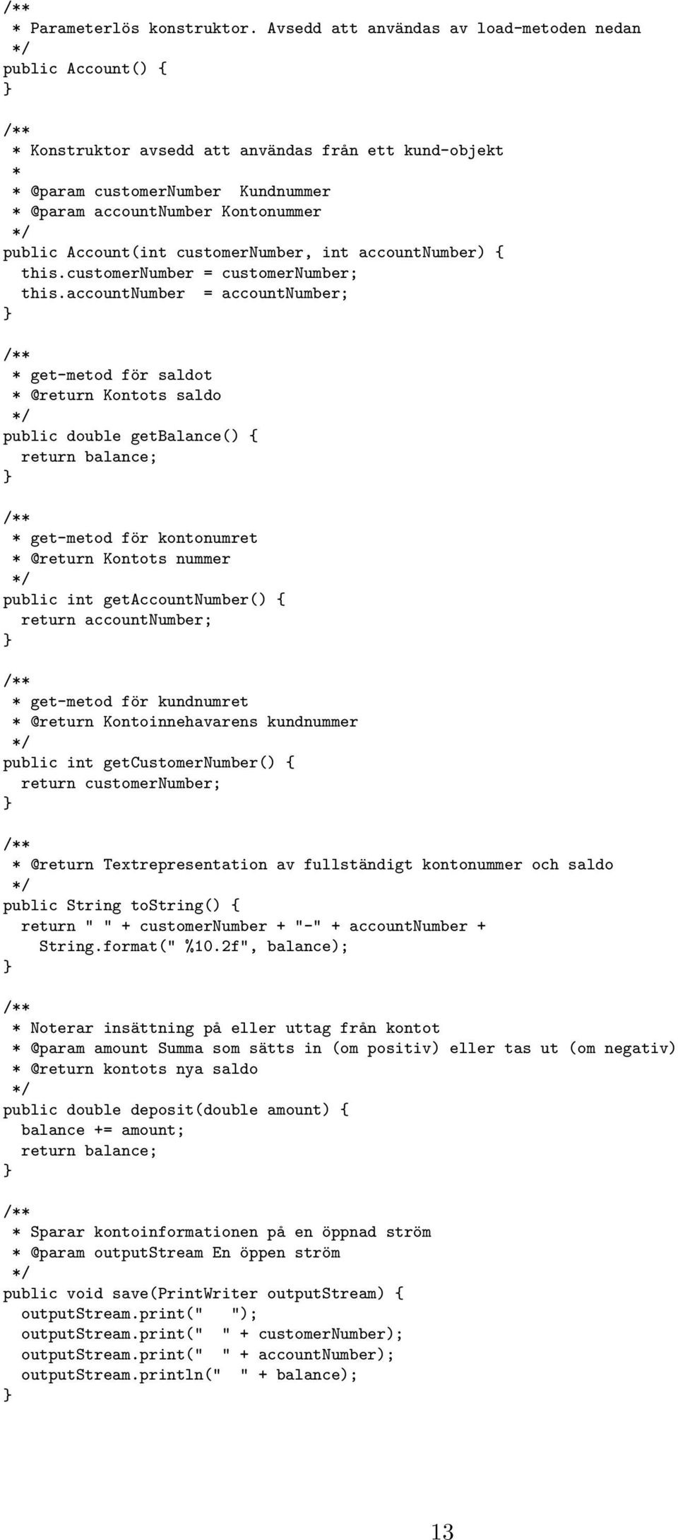 Account(int customernumber, int accountnumber) { this.customernumber = customernumber; this.