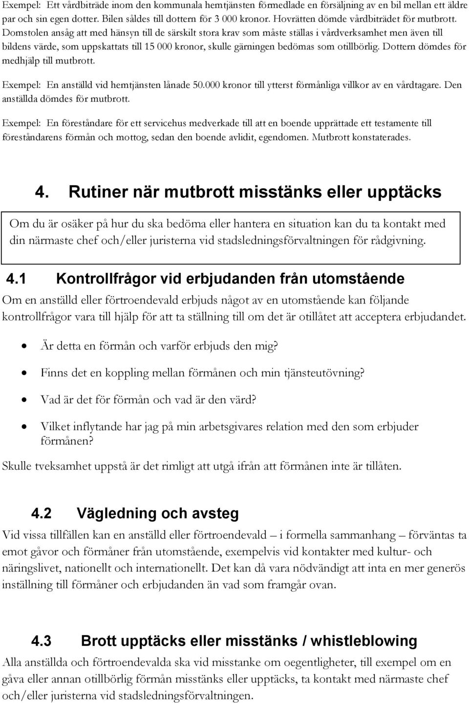 Domstolen ansåg att med hänsyn till de särskilt stora krav som måste ställas i vårdverksamhet men även till bildens värde, som uppskattats till 15 000 kronor, skulle gärningen bedömas som otillbörlig.