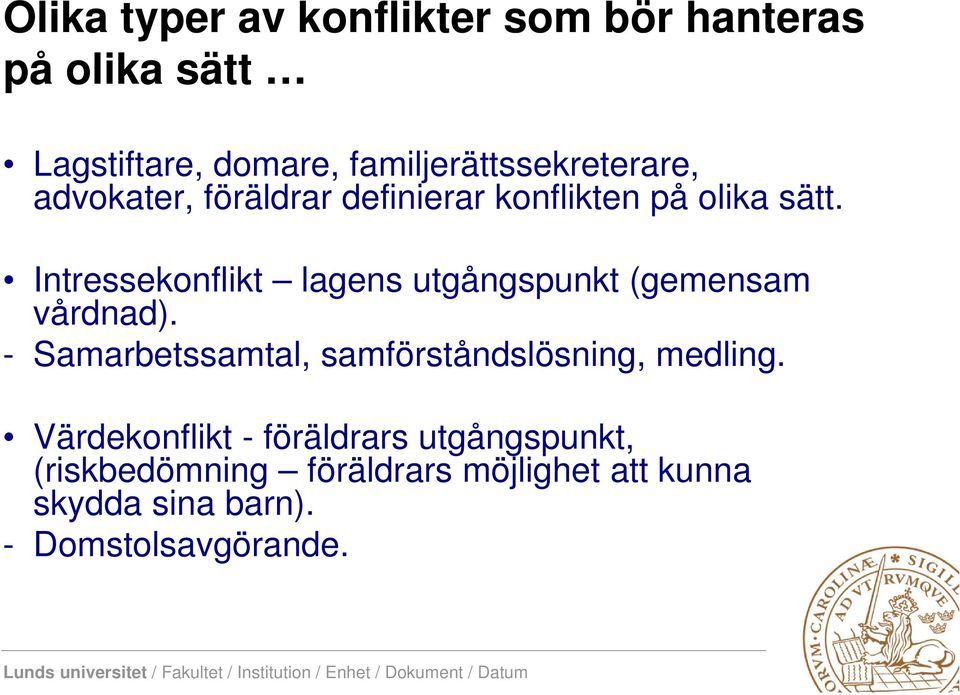 Intressekonflikt lagens utgångspunkt (gemensam vårdnad).
