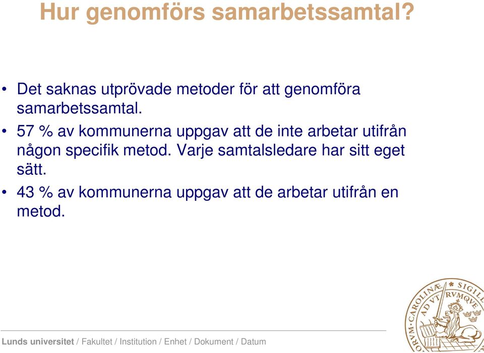 57 % av kommunerna uppgav att de inte arbetar utifrån någon