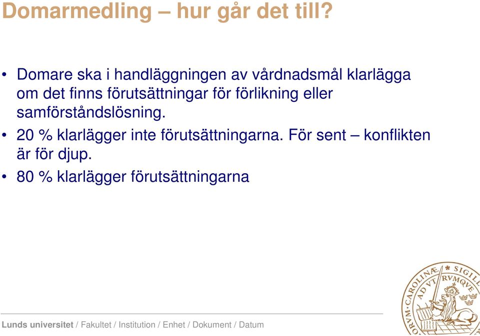förutsättningar för förlikning eller samförståndslösning.