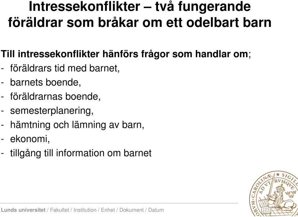 barnet, - barnets boende, - föräldrarnas boende, - semesterplanering, -