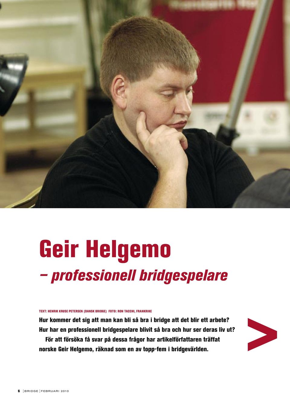 Hur har en professionell bridgespelare blivit så bra och hur ser deras liv ut?