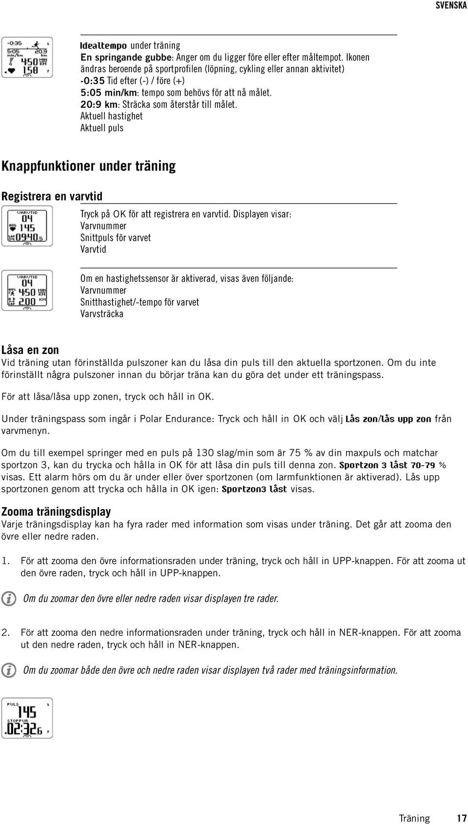 Aktuell hastighet Aktuell puls Knappfunktioner under träning Registrera en varvtid Tryck på OK för att registrera en varvtid.