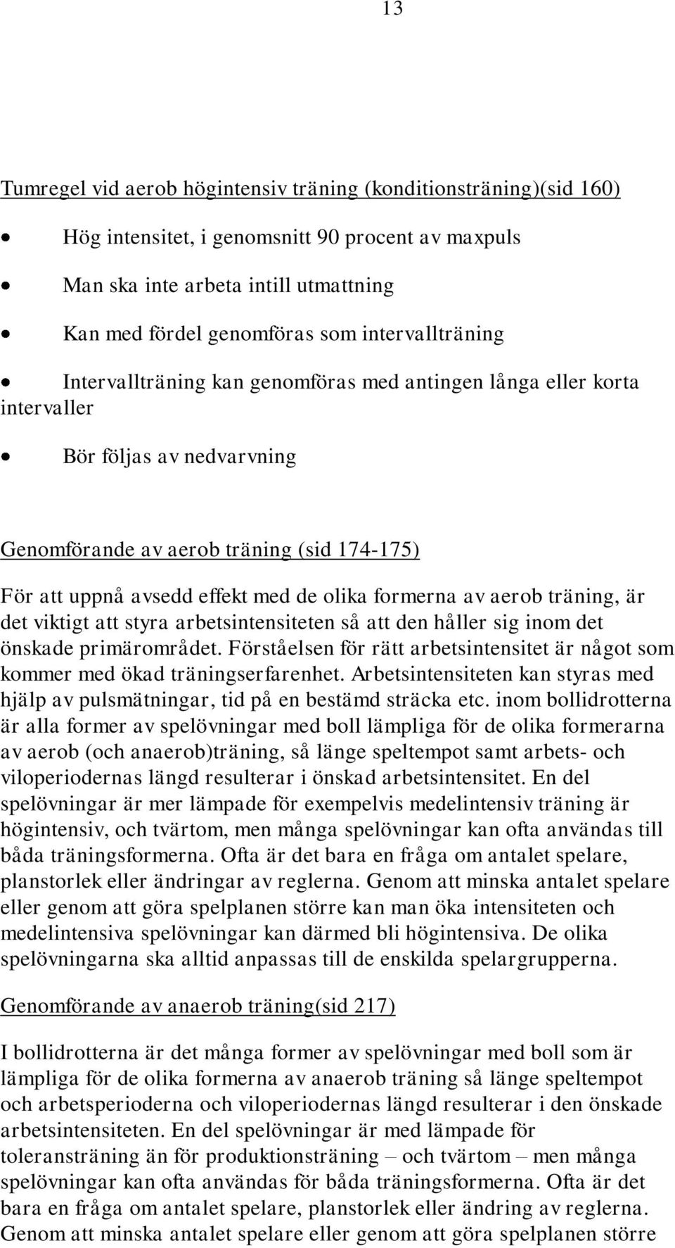 olika formerna av aerob träning, är det viktigt att styra arbetsintensiteten så att den håller sig inom det önskade primärområdet.