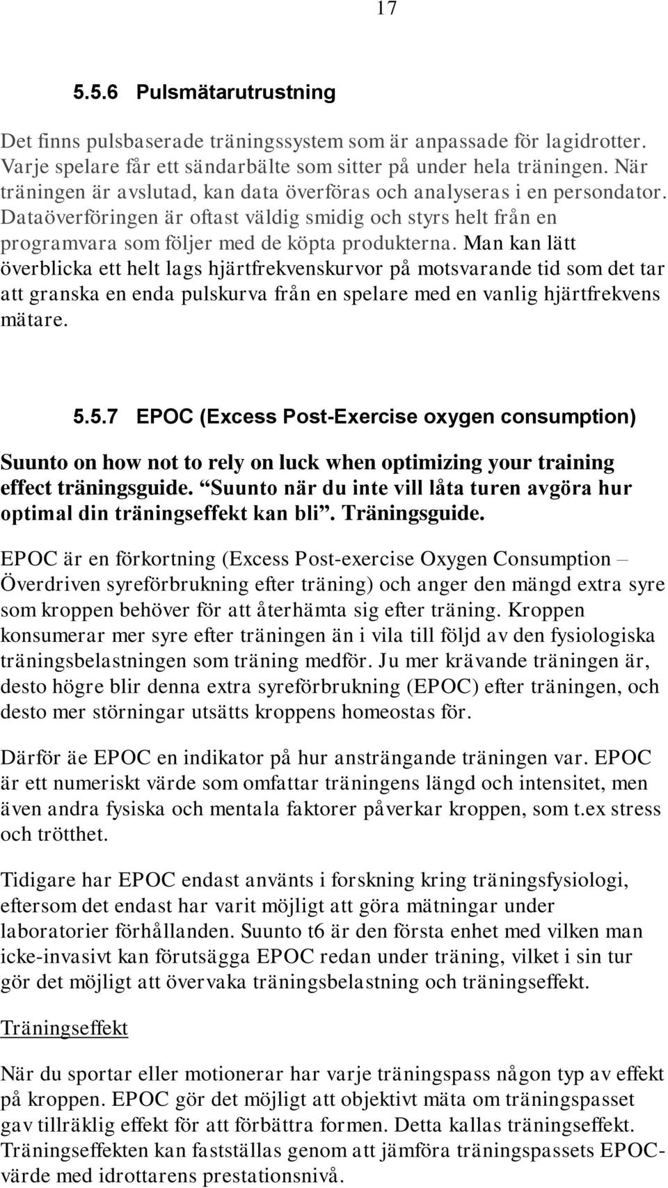 Man kan lätt överblicka ett helt lags hjärtfrekvenskurvor på motsvarande tid som det tar att granska en enda pulskurva från en spelare med en vanlig hjärtfrekvens mätare. 5.