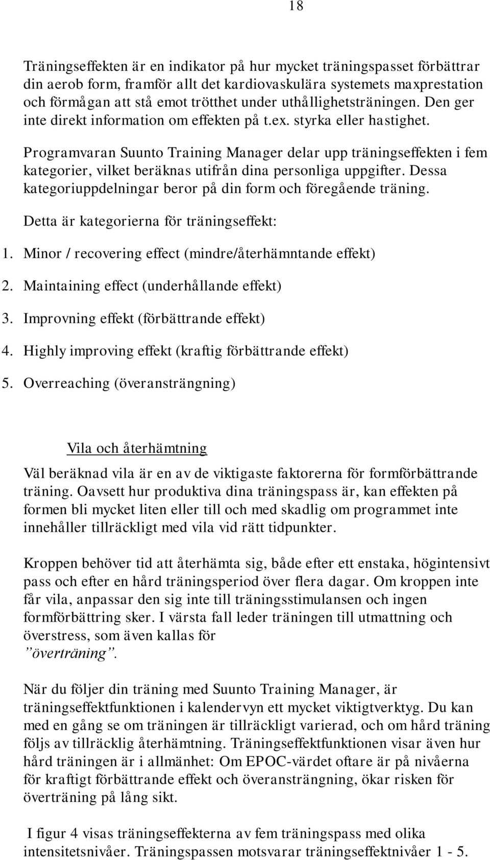 Programvaran Suunto Training Manager delar upp träningseffekten i fem kategorier, vilket beräknas utifrån dina personliga uppgifter.