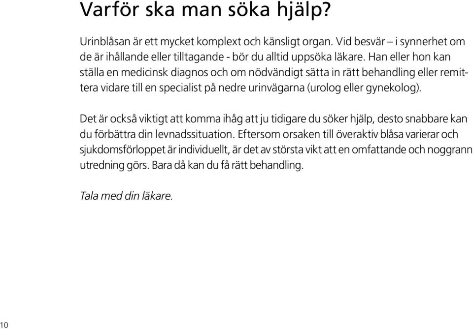 gynekolog). Det är också viktigt att komma ihåg att ju tidigare du söker hjälp, desto snabbare kan du förbättra din levnadssituation.