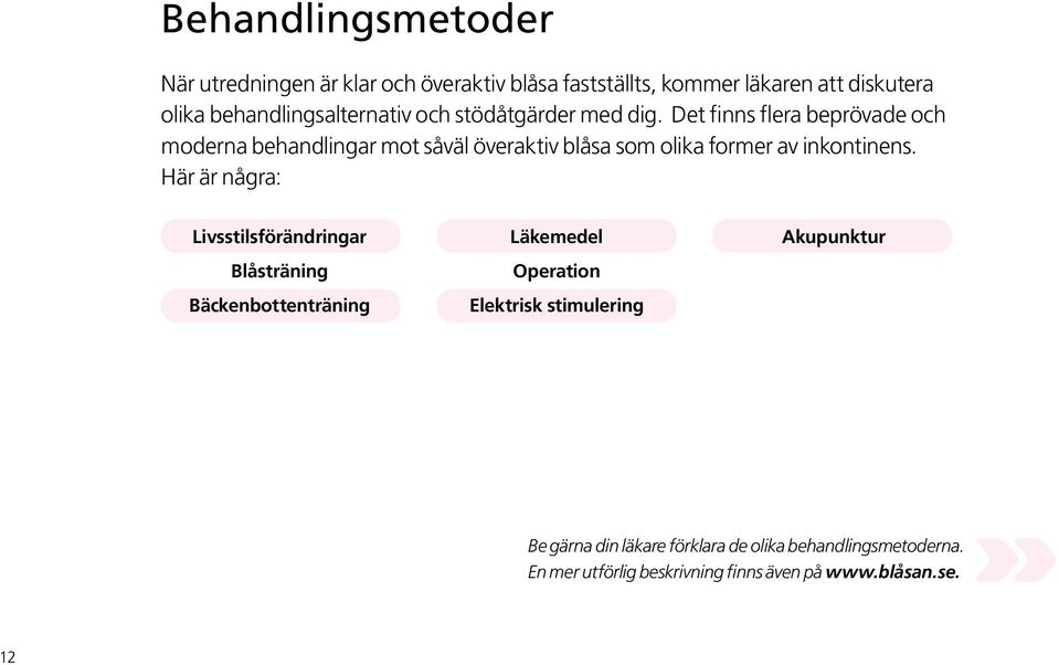 Det finns flera beprövade och moderna behandlingar mot såväl överaktiv blåsa som olika former av inkontinens.