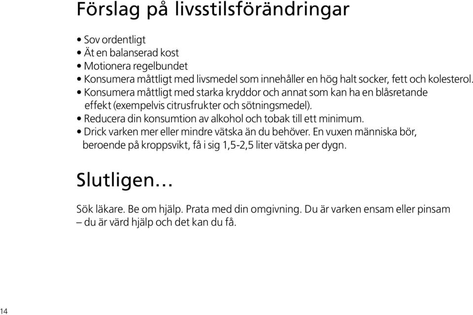 Reducera din konsumtion av alkohol och tobak till ett minimum. Drick varken mer eller mindre vätska än du behöver.