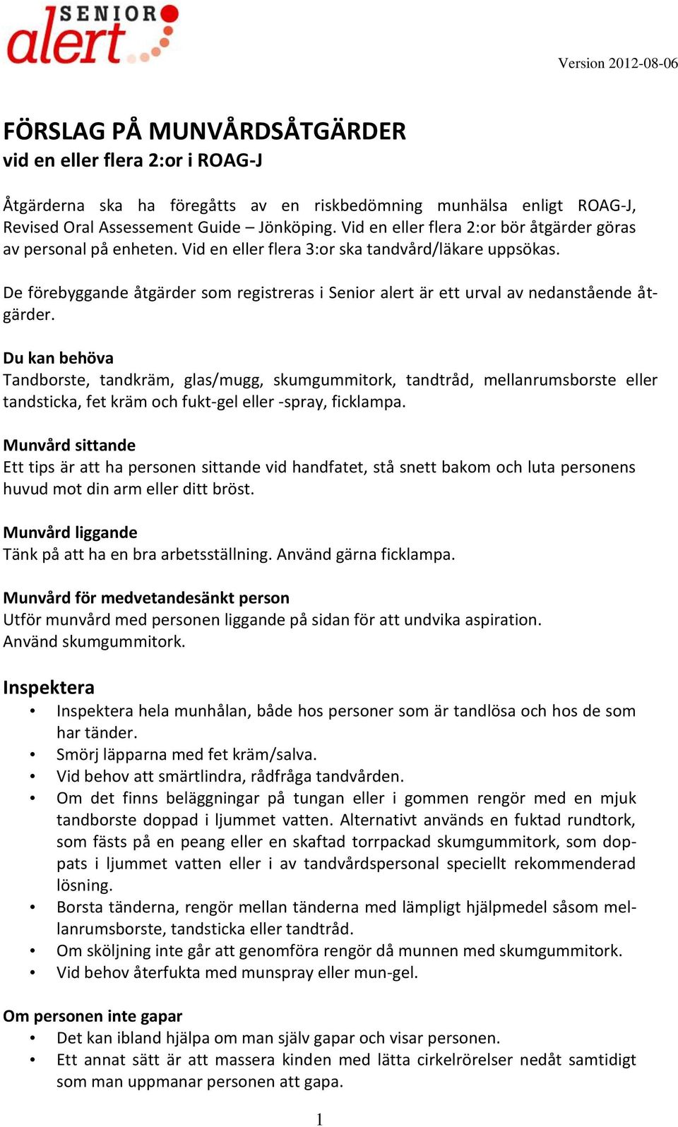 De förebyggande åtgärder som registreras i Senior alert är ett urval av nedanstående åtgärder.