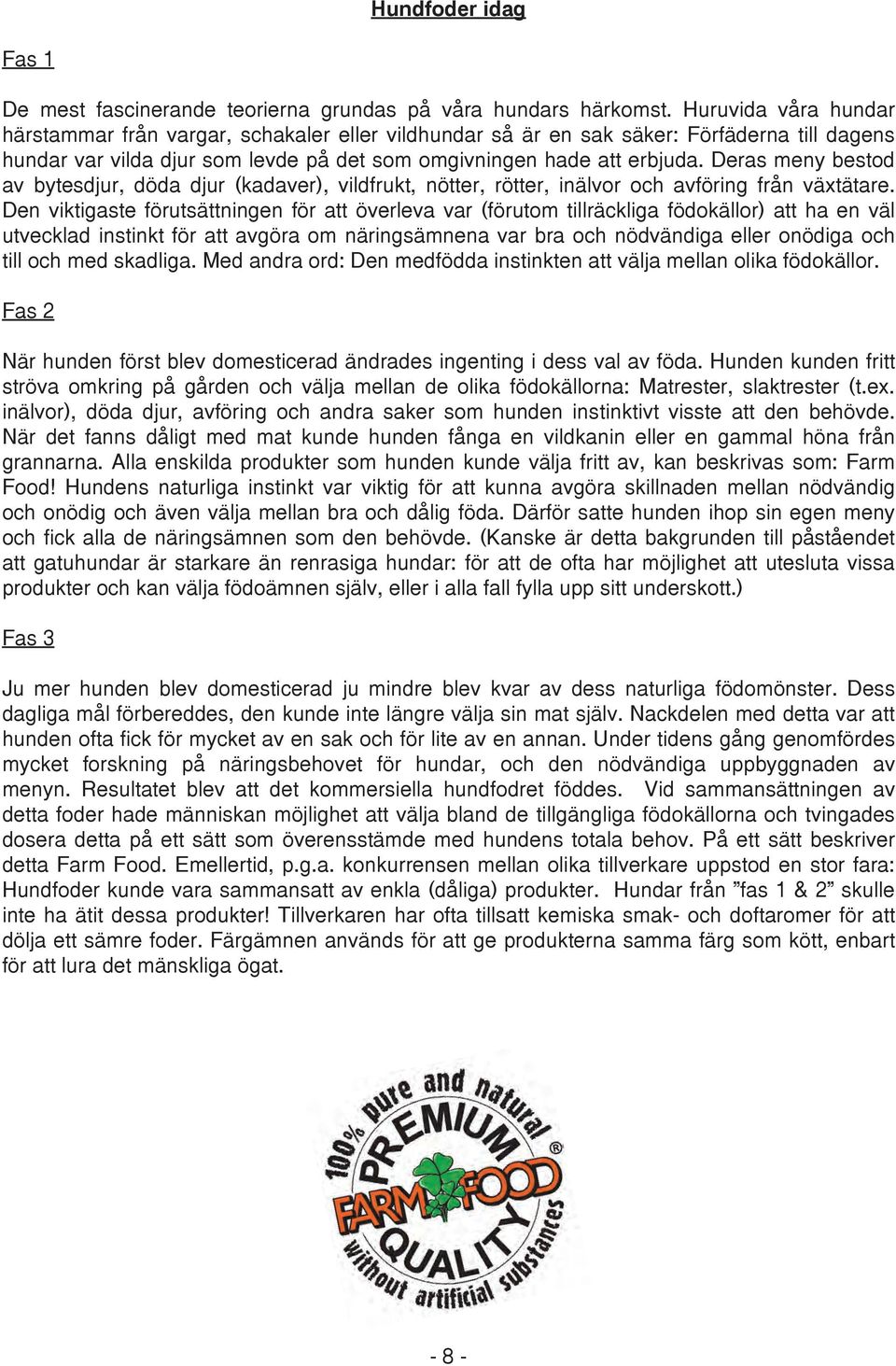 Deras meny bestod av bytesdjur, döda djur (kadaver), vildfrukt, nötter, rötter, inälvor och avföring från växtätare.