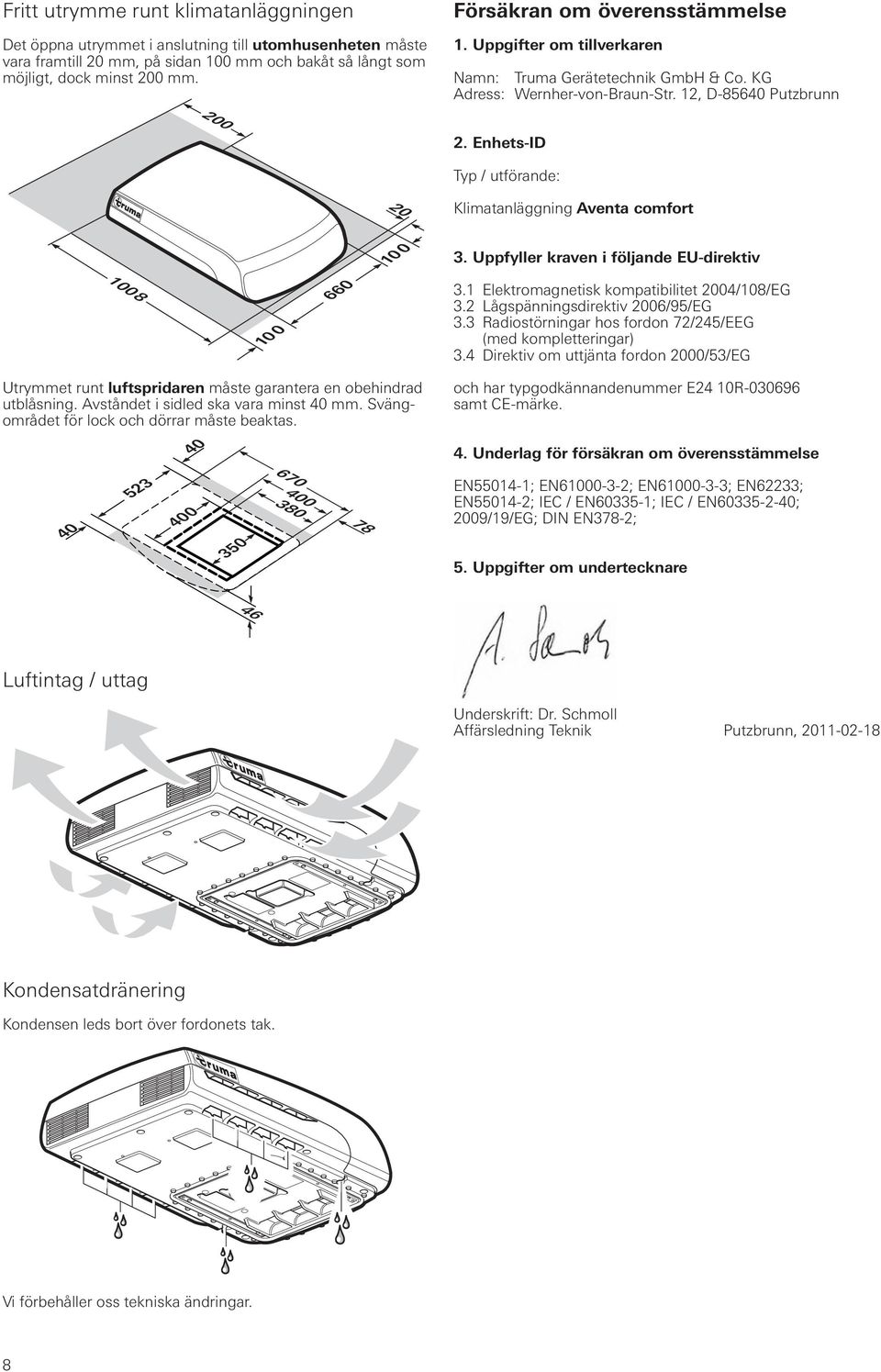 Enhets-ID Typ / utförande: 20 Klimatanläggning Aventa comfort 1008 10 0 660 10 0 3. Uppfyller kraven i följande EU-direktiv 3.1 Elektromagnetisk kompatibilitet 2004/108/EG 3.