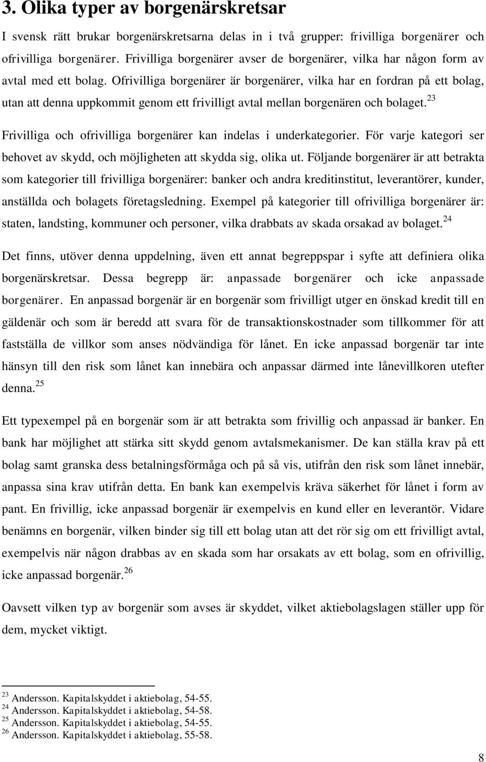 Ofrivilliga borgenärer är borgenärer, vilka har en fordran på ett bolag, utan att denna uppkommit genom ett frivilligt avtal mellan borgenären och bolaget.