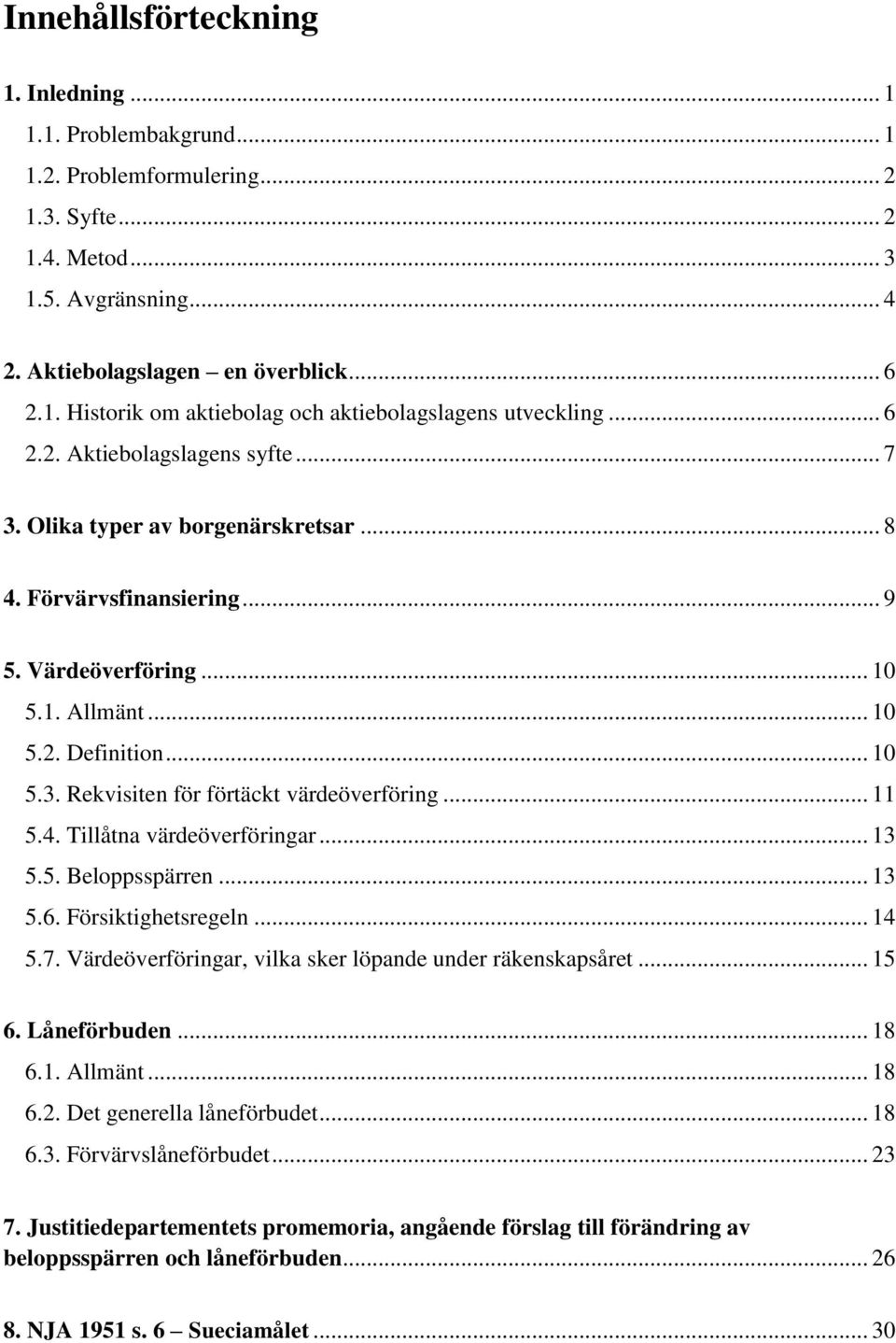 .. 11 5.4. Tillåtna värdeöverföringar... 13 5.5. Beloppsspärren... 13 5.6. Försiktighetsregeln... 14 5.7. Värdeöverföringar, vilka sker löpande under räkenskapsåret... 15 6. Låneförbuden... 18 6.1. Allmänt.