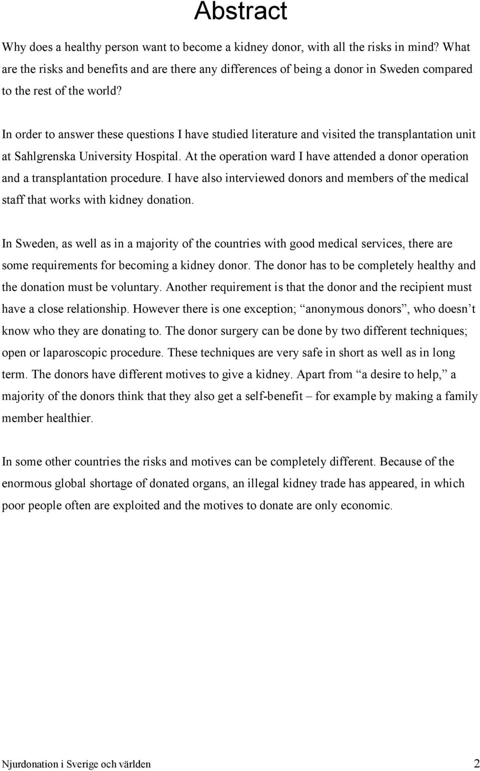 In order to answer these questions I have studied literature and visited the transplantation unit at Sahlgrenska University Hospital.