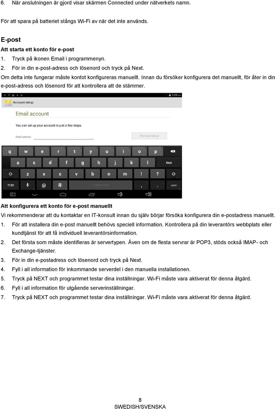 Innan du försöker konfigurera det manuellt, för åter in din e-post-adress och lösenord för att kontrollera att de stämmer.