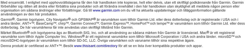 eller förbättringar. Gå till www.garmin.com om du vill ha aktuella uppdateringar och tilläggsinformation gällande användningen av den här produkten.