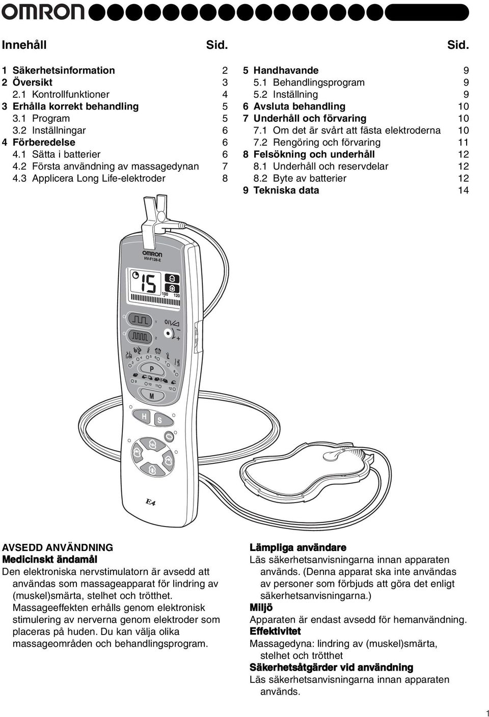 Om det är svårt att fästa elektroderna 0 7.2 Rengöring och förvaring 8 Felsökning och underhåll 2 8. Underhåll och reservdelar 2 8.