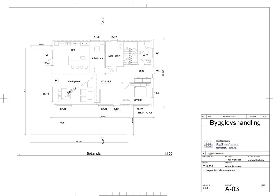 16x22 Vardagsrum FG 53,7 22x22 Öppet upp 14x6 Sovrum 22x22 22x22 10x22 22x22