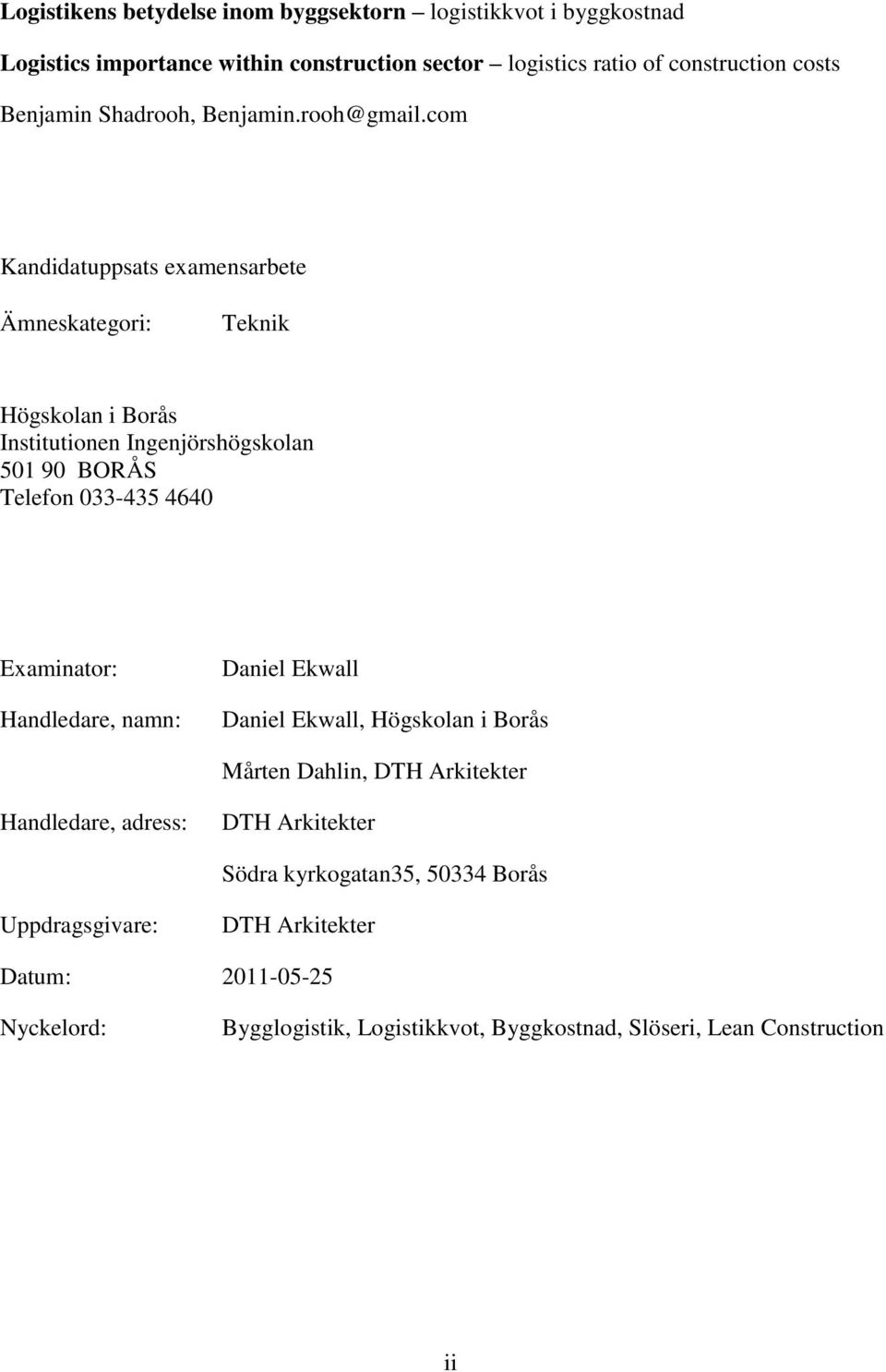 com Kandidatuppsats examensarbete Ämneskategori: Teknik Högskolan i Borås Institutionen Ingenjörshögskolan 501 90 BORÅS Telefon 033-435 4640 Examinator: